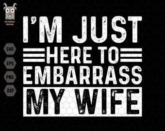 Solo estoy aquí para avergonzar a mi esposa (Svg), Marido gracioso (Svg), Día del padre (Svg), Papá sarcástico (Svg), Cuerpo de papá (Svg), Cita divertida, El mejor papá del mundo (Svg)
