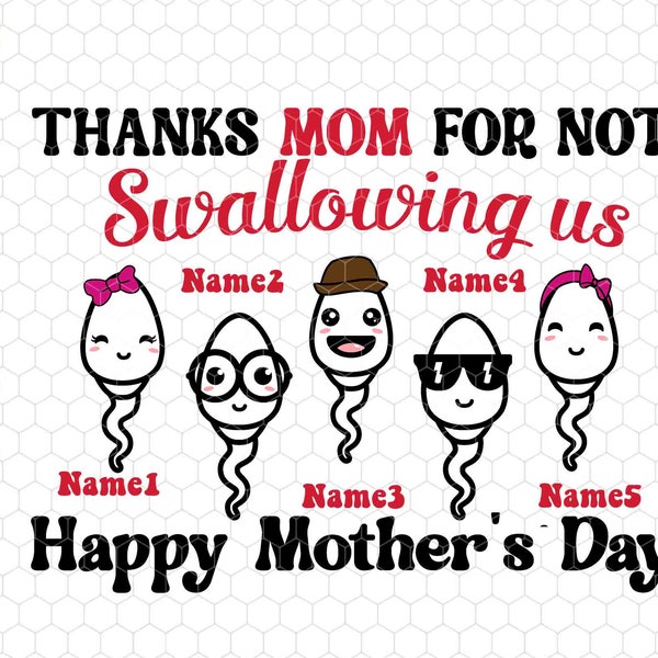 Personalized Happy Mother’s Day Svg, Custom Sperm Kids Svg, Thanks For Not Swallowing Us Svg, Custom Icon Sperm Svg, Custom Kid Name Gift