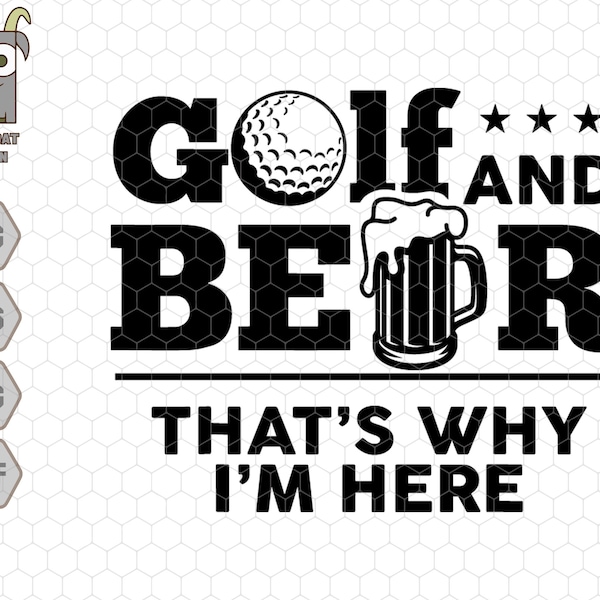 Golf And Beer That's Why I'm Here Svg, Father's Day svg, Dad's Golf Shirt, Golfing svg, Golf Dad svg, Golf Gifts, Golf svg, Beer lover Svg