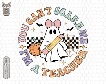 You Can't Scare Me Png, I'm A Teacher Png, Cute Ghost Png, Teacher Halloween Png, Spooky Teacher Png, Retro Teacher Png, Teacher Ghost Png