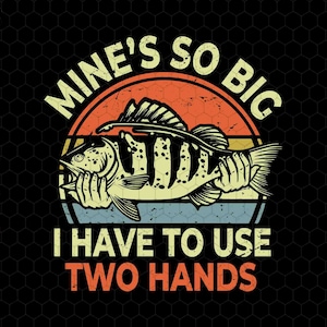 Pode incluir: Um design gráfico de estilo retro com um peixe e o texto "Mine's so big I have to use two hands".