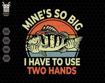 May include: A retro-style graphic design with a fish and the text "Mine's so big I have to use two hands".