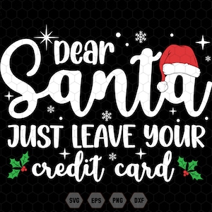 Caro Babbo Natale, lascia semplicemente la tua carta di credito Svg, Natale in famiglia in formato Svg, Citazioni divertenti di Natale in formato Svg, Natale in famiglia in formato Svg, File digitale in formato Svg