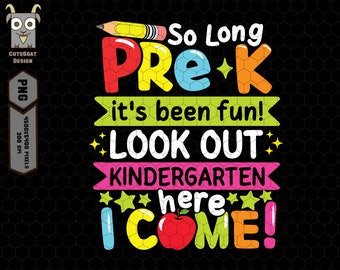 So Long Pre K It's been fun Look Out Kindergarten Here I Come Png, Back To School Png, Pre k Png, Kindergarten Png, 1st Day Of School