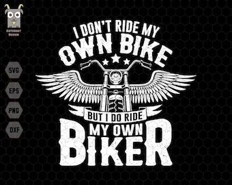 No monto mi propia bicicleta, pero sí monto mi propio Biker Svg, Biker Dad Svg, Regalo para papá, Biker Loving Svg, Funny Biker Svg, Conductor de motocicleta