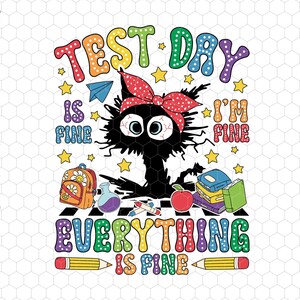May include: A black cat with a red and white polka dot bow is surrounded by school supplies, including a backpack, books, pencils, and an apple. The text "Test Day Is Fine I'm Fine Everything Is Fine" is written in a colourful, playful font.