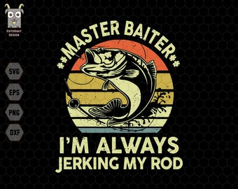 May include: A retro-style graphic with a fish jumping out of the water. The text reads "Master Baiter* I'm Always Jerking My Rod".