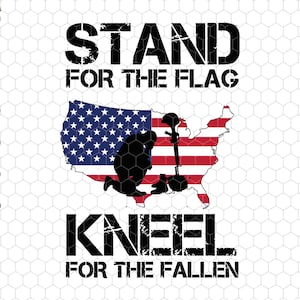 May include: A black and white graphic design with the text "Stand for the Flag Kneel for the Fallen". The graphic features a silhouette of a soldier kneeling in front of an outline of the United States with the American flag.