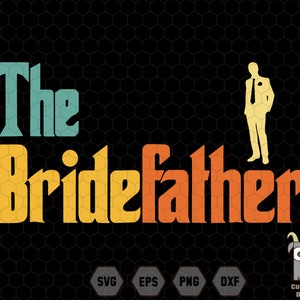 The Bridefather Svg, Father Of the Bride Svg, Dad&#39;s Day Shirt, Wedding Svg, Married Svg, Father Gift Svg, Honeymoon Svg, Father&#39;s Day Svg