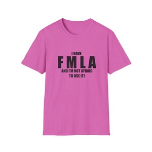 May include: Pink t-shirt with black text that reads "I have FMLA and I'm not afraid to use it!"