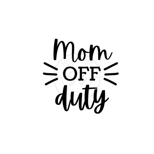 Mom Off Duty SVG - SVG/PNG design -Mom svg