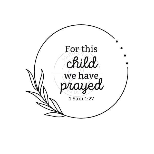 For This Child, We Have Prayed SVG - SVG/PNG design - Baby svg