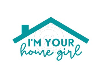 I'm your home girl SVG - SVG/PNG Design - Immobilienmakler svg - Immobilien svg