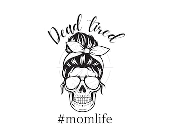 Mom Life Dead Tired SVG - SVG/PNG design -Mom svg