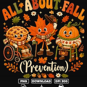 Peut inclure: Un design graphique avec le texte ALL ABOUT FALL (Prevention) montrant une tarte en fauteuil roulant, une feuille d'érable avec une canne et une citrouille utilisant un déambulateur. Le tout entouré de feuilles d'automne, glands et fleurs.
