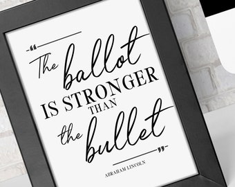 The ballot is stronger than the bullet - Abraham Lincoln. Printable Wall Art - 2 Versions, Digital, Printable quote