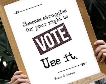 Someone struggled for your right to vote.  Use it. - Susan B. Anthony - Printable Wall Art - 2 Versions, Digital, Printable quote