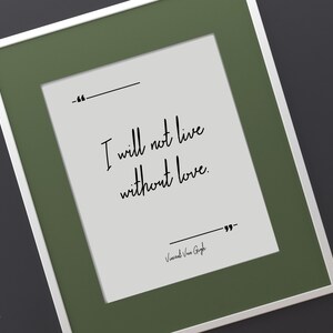 I will not live without love. - Vincent Van Gogh - Printable wall art, quote print, digital, inspirational quote, positive quote