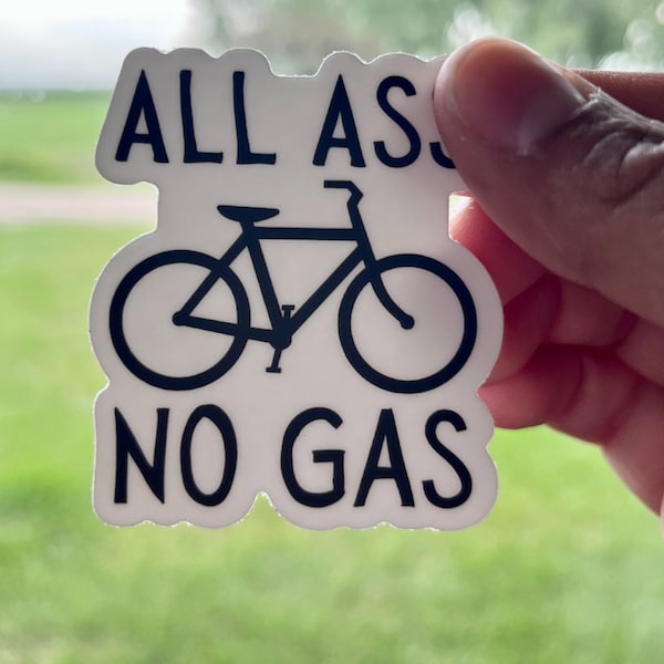 Bicycle Sticker, Cyclist Sticker, Bike Decal, Bike Sticker, All Ass No Gas Sticker, Road Bike Sticker, No Gas Sticker, All Ass No Gas Decal