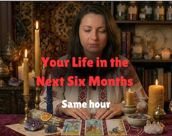 Your Life in the Next Six Months - Same Hour Tarot Reading - Love, Career -  No AI