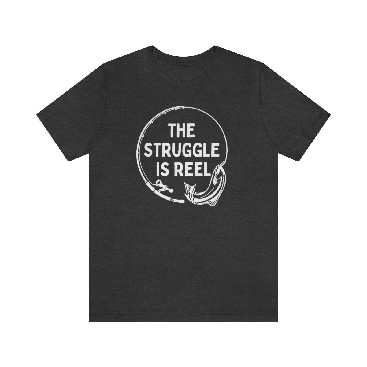 Unisex the Struggle is Reel Fishing Shirt, Funny Graphic Tee, the Struggle  is Real 