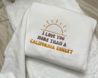 I Love You More Than California Sunset Embroidered| Y2K Style Embroidered Crewneck| Sweatshirt- Music Merch - gifts - summertime - concert