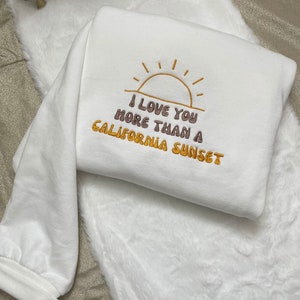I Love You More Than California Sunset Embroidered| Y2K Style Embroidered Crewneck| Sweatshirt- Music Merch - gifts - summertime - concert