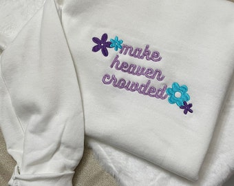 Make Heaven Crowded Embroidered Sweatshirt- Custom Sweatshirt - Custom - faith - christian sweatshirt - womens fashion - bible scripture