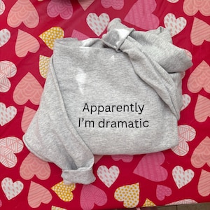 Apparently I’m Dramatic Embroidered  - Y2K Style Embroidered | unisex Tshirt, Sweatshirt, and Hoodie- funny clothing- gift for her