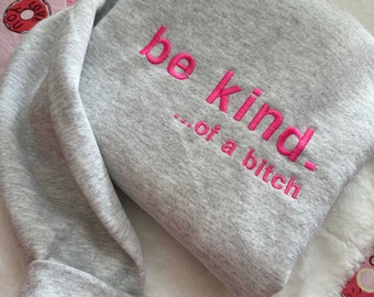 Be Kind. Of a B%*#+* Embroidered Sweatshirt- Y2K Style Embroidered Crewneck| unisex Sweatshirt- funny clothing- gifts -Silly -  crewneck