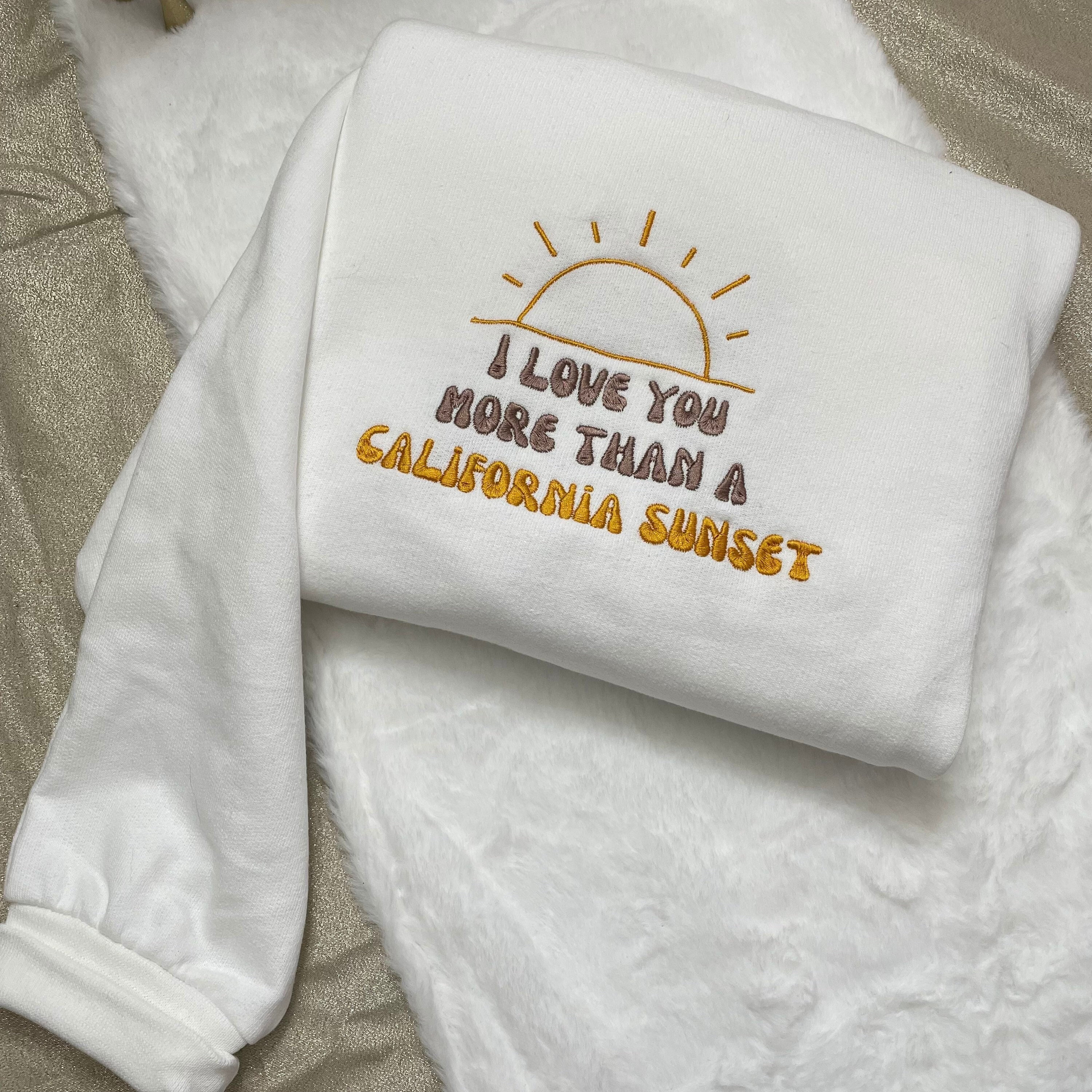 I Love You More Than California Sunset Embroidered| Y2K Style Embroidered Tshirt, Sweatshirt, Hoodies - Music Merch - gifts - summertime