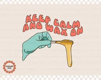 Keep Calm and Wax On, PNG Datei, Digital Download, Kosmetikerin Spruch, Niedliche Kosmetikerin Kunst, Waxing Zitat, Lustige Kosmetikerin, Hautpflege