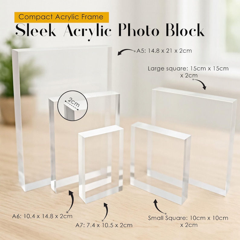 May include: Clear acrylic photo blocks in various sizes, including A5 (5.8 x 8.3 x 0.8 inches), large square (5.9 x 5.9 x 0.8 inches), A6 (4.1 x 5.8 x 0.8 inches), A7 (2.9 x 4.1 x 0.8 inches), and small square (3.9 x 3.9 x 0.8 inches). The text "Compact Acrylic Frame" and "Sleek Acrylic Photo Block" is displayed.