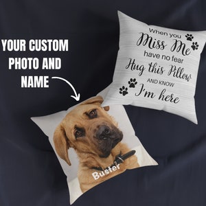 May include: White pillow with the text "When you Miss Me have no fear Hug this Pillow AND KNOW I'm here" and a paw print design. A second pillow features a photo of a brown dog with the name "Buster" printed on it.