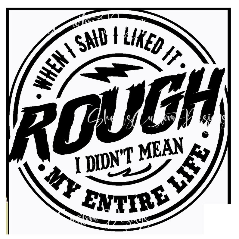 When I Said I Liked It Rough I Didn't Mean My Entire Life Printed Vinyl ...