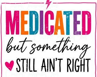 Printed Adhesive Vinyl Decal Medicated but Something Still Ain't Right