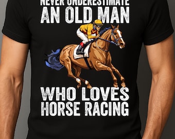 Never Underestimate An Old Man Who Loves Horse Racing Horses T-Shirt