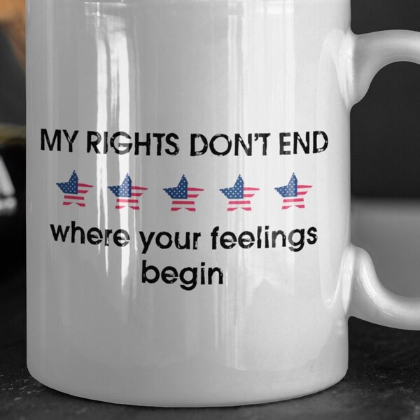 My Rights Don't End Where Your Feelings Begin. 11oz.Ceramic Coffee Mug. End woke agendas 86-46.Take back America and stop the division.