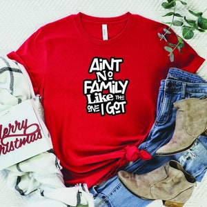 Family Shirts, Ain&#39;t No Family Like The One I Got Shirt, Family Reunion Shirt, Family Gift Ideas, Matching Family Shirt, Funny Shirt