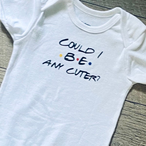 Friends Onesies for Baby, Could I Be Any Cuter, Baby Shower Gift Ideas, Funny Onsies, Cute Newborn Outfit, Infant Shirts, Chandler Bing
