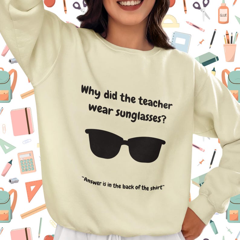 Funny Teacher Sweatshirt, "Bright Students" Graphic Pullover, Unisex Cozy Apparel with Quote: Why did the teacher wear sunglasses? a black sunglasses is designed in the apparel. *Answer is in the back of the shirt - Because her students sere so bright! Female model wearing bone color sweatshirt.