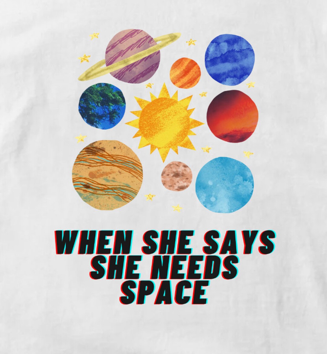When She Says She Needs Space Graphic Digital Download Image ...