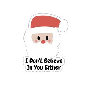 I Don&#39;t Believe In You Either Santa Claus Kiss-Cut Stickers