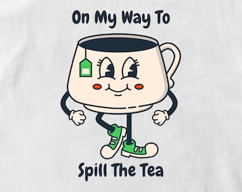 On My Way To Spill The Tea Graphic Digital Download Image Transparent Background, SVG & PNG File Format, Funny Phrase Saying