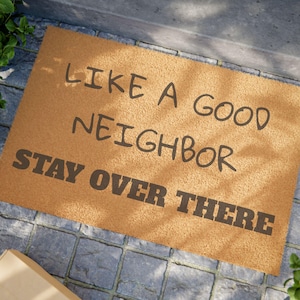 Like A Good Neighbor Stay Over There Doormat