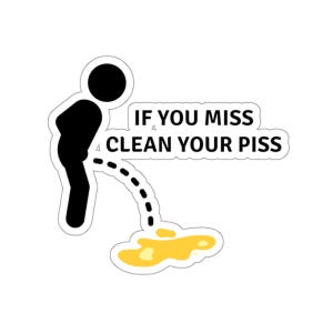 If You Miss Clean Your Piss Kiss-Cut Aufkleber