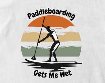 Paddleboarding Gets Me Wet Graphic Digital Download Image Transparent Background, PNG & SVG File Format, T-Shirt, Tee Shirt Funny SUP Design