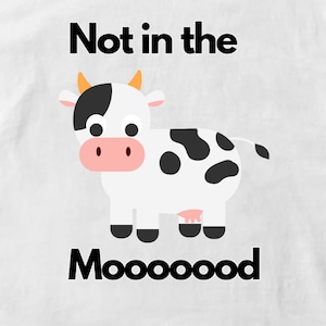 Not in the Mood Cow Graphic Digital Download Image, Transparent Background SVG & PNG File Format, Funny Pun Phrase Saying Design