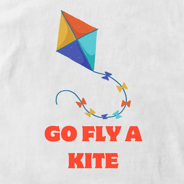 Go Fly A Kite Graphic Digital Download Image, Transparent Background SVG & PNG File Format, Funny Design Phrase Saying