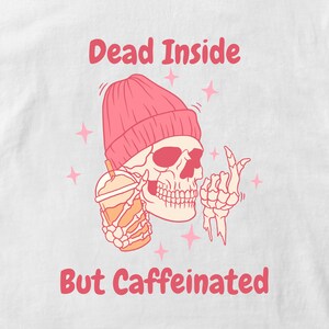 Dead Inside Caffeinated Graphic Digital Download Image, Transparent Background SVG & PNG File Format, Funny Phrase Saying Design Skeleton